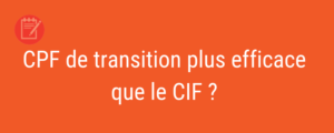 En quoi le CPF de transition sera plus efficace que le CIF?