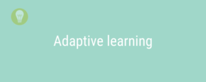 L’adaptive learning ou l’apprentissage adaptatif