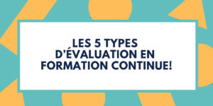 Les 5 types d'évaluation en formation continue