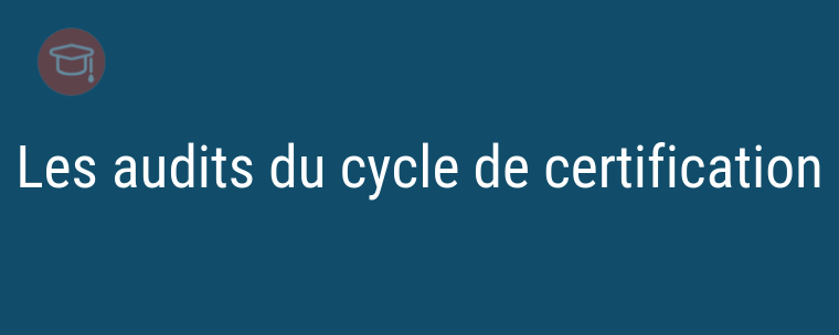 Les audits du cycle de certification