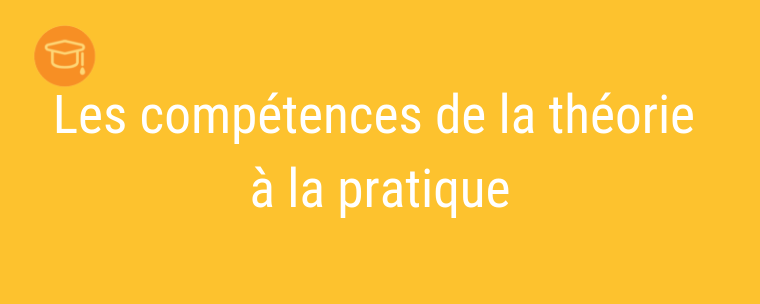 Les compétences de la théorie à la pratique