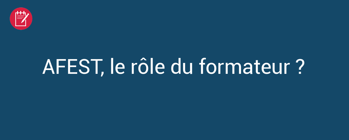 AFEST, le rôle du formateur?