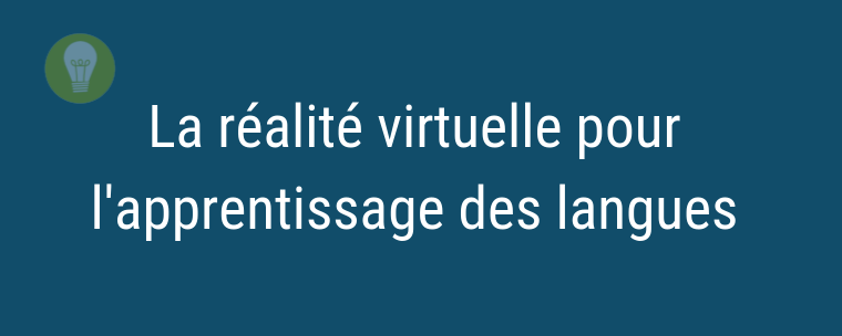 La réalité virtuelle en soutien des apprentissage de langues
