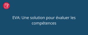EVA: Une solution pour évaluer les compétences