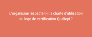 L’organisme respecte-t-il la charte d’utilisation du logo de certification Qualiopi ?
