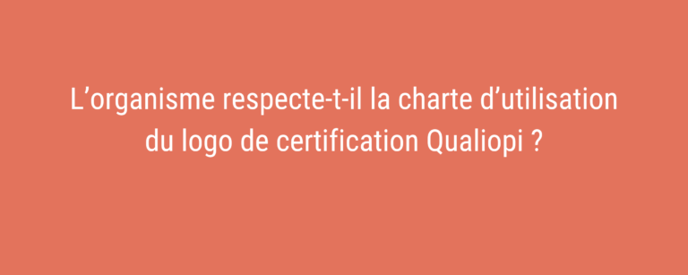 L’organisme respecte-t-il la charte d’utilisation du logo de certification Qualiopi ?