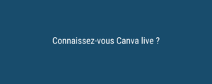 Connaissez-vous Canva live ?
