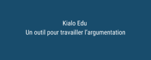 Kialo Edu : Un outil pour travailler l’argumentation